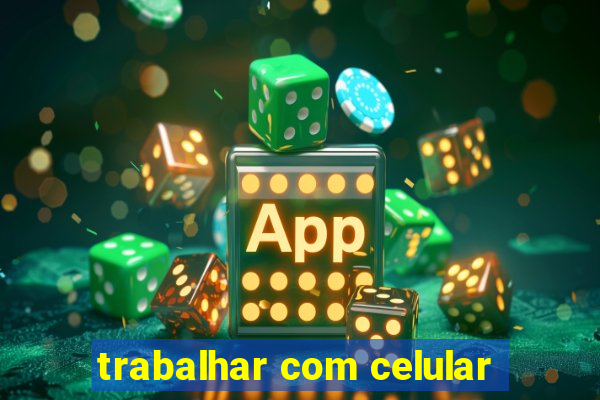 trabalhar com celular