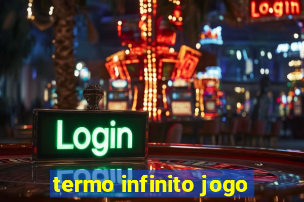 termo infinito jogo