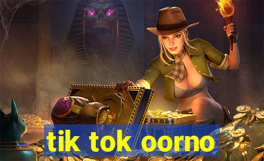 tik tok oorno