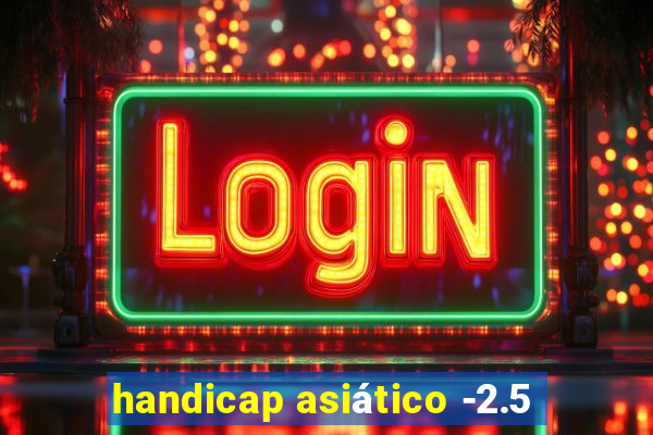 handicap asiático -2.5