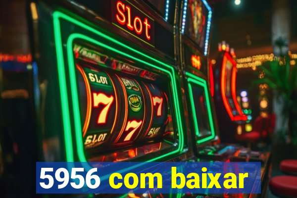 5956 com baixar