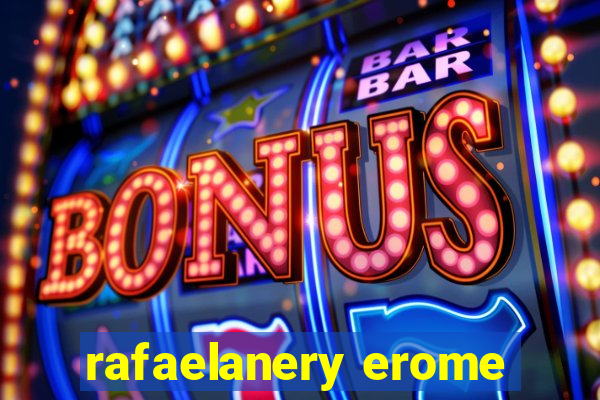 rafaelanery erome