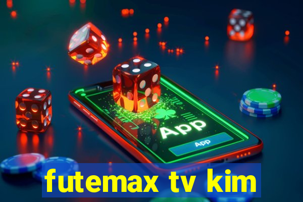 futemax tv kim