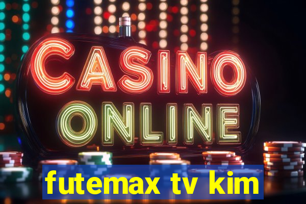 futemax tv kim