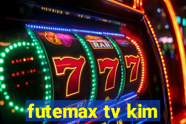 futemax tv kim