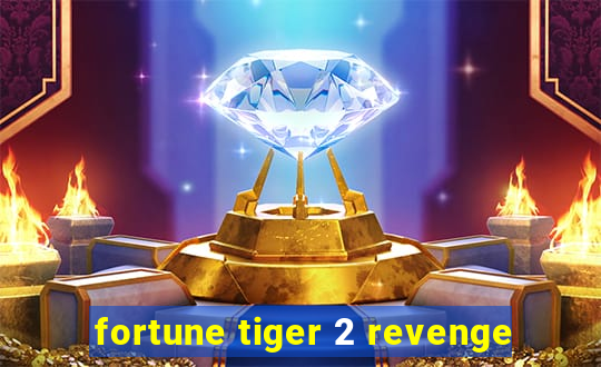 fortune tiger 2 revenge