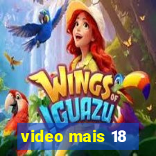 video mais 18