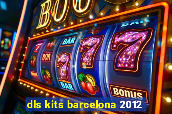 dls kits barcelona 2012