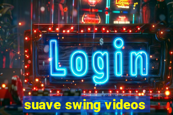 suave swing videos