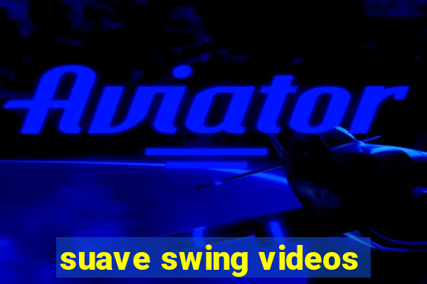 suave swing videos