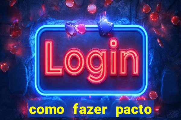 como fazer pacto da riqueza