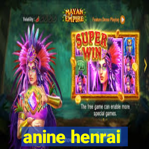 anine henrai