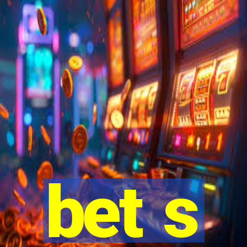 bet s