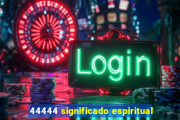 44444 significado espiritual