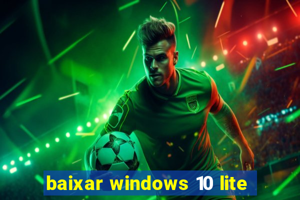 baixar windows 10 lite