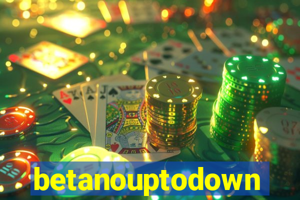 betanouptodown