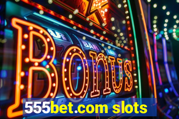 555bet.com slots