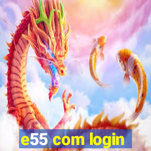 e55 com login