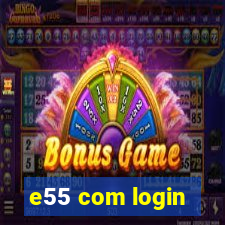 e55 com login