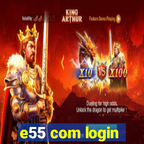 e55 com login