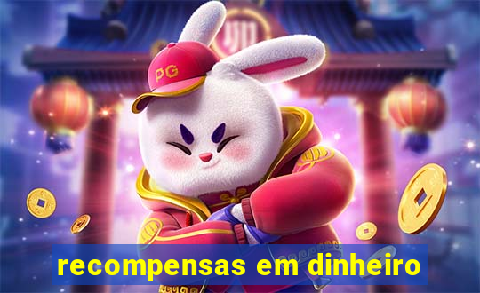 recompensas em dinheiro