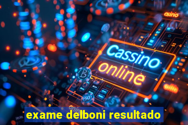 exame delboni resultado