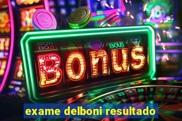 exame delboni resultado