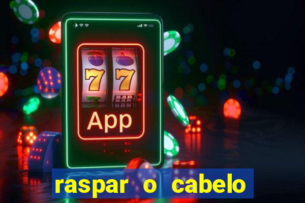 raspar o cabelo significado espiritual