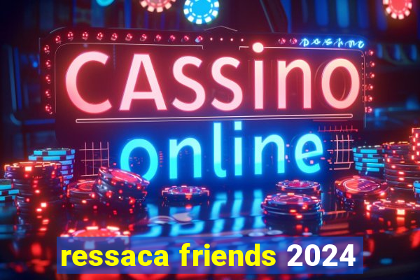 ressaca friends 2024