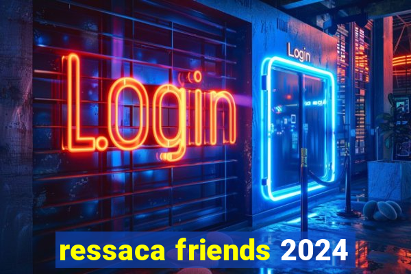 ressaca friends 2024