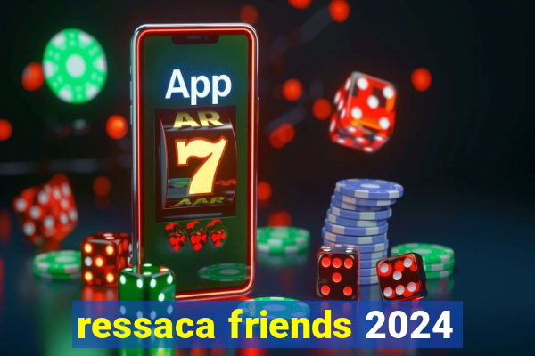 ressaca friends 2024