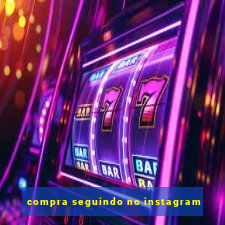 compra seguindo no instagram