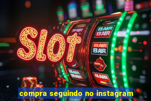 compra seguindo no instagram