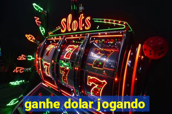 ganhe dolar jogando