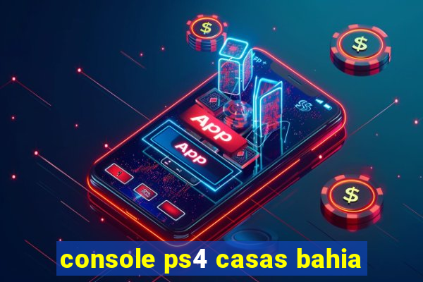 console ps4 casas bahia