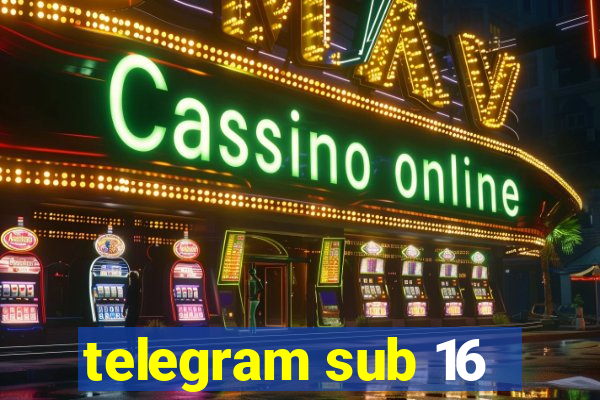 telegram sub 16