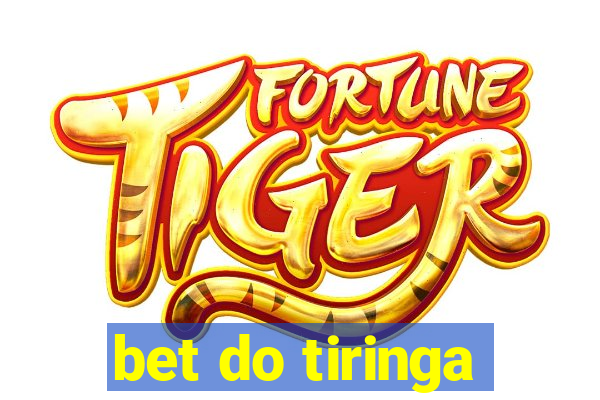 bet do tiringa