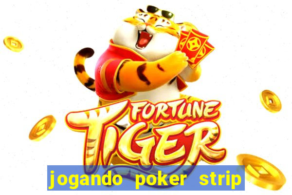 jogando poker strip com a mae