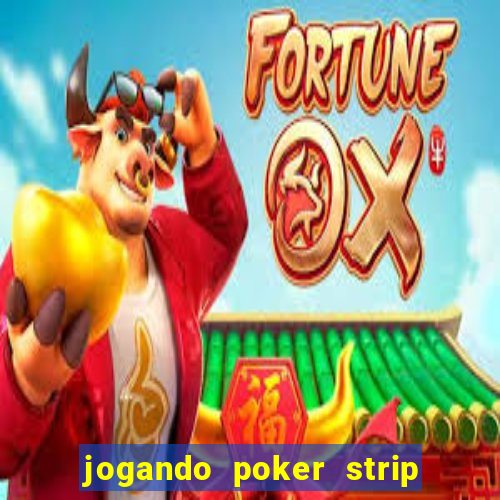 jogando poker strip com a mae