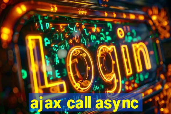 ajax call async