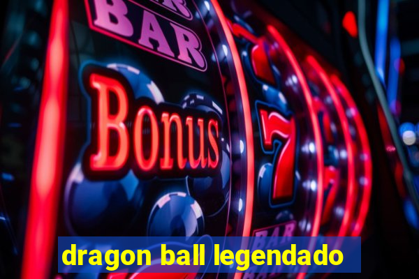 dragon ball legendado