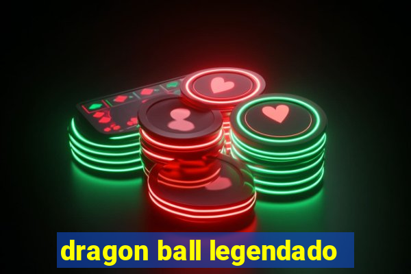 dragon ball legendado