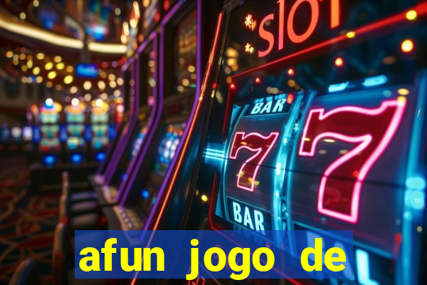 afun jogo de ganhar dinheiro