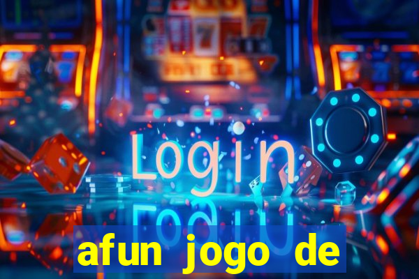 afun jogo de ganhar dinheiro