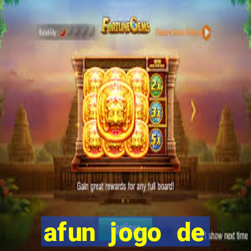 afun jogo de ganhar dinheiro