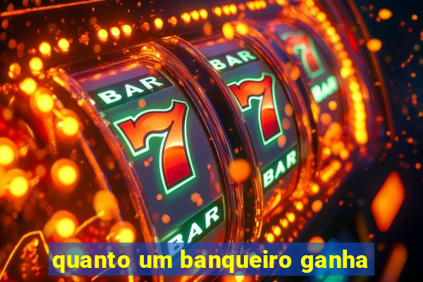 quanto um banqueiro ganha