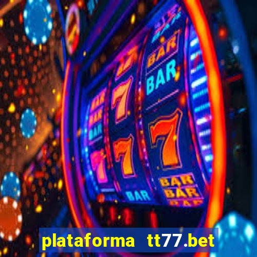 plataforma tt77.bet paga mesmo