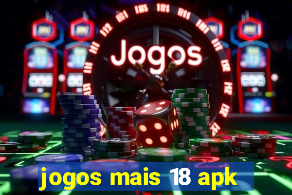 jogos mais 18 apk