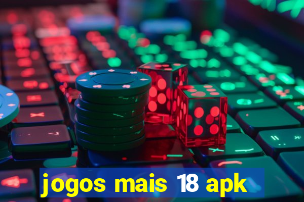 jogos mais 18 apk