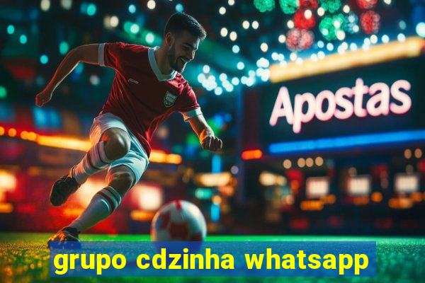 grupo cdzinha whatsapp